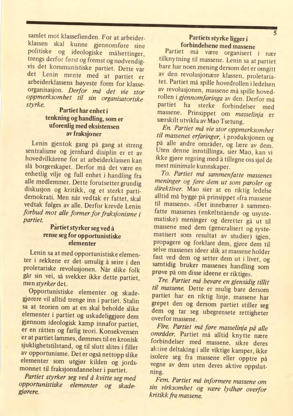 samlet mot klassefienden. For at arbeiderklassen skal kunne gjennomføre sine politiske og ideologiske målsettinger, trengs derfor først og fremst og nødvendigvis det kommunistiske partiet.