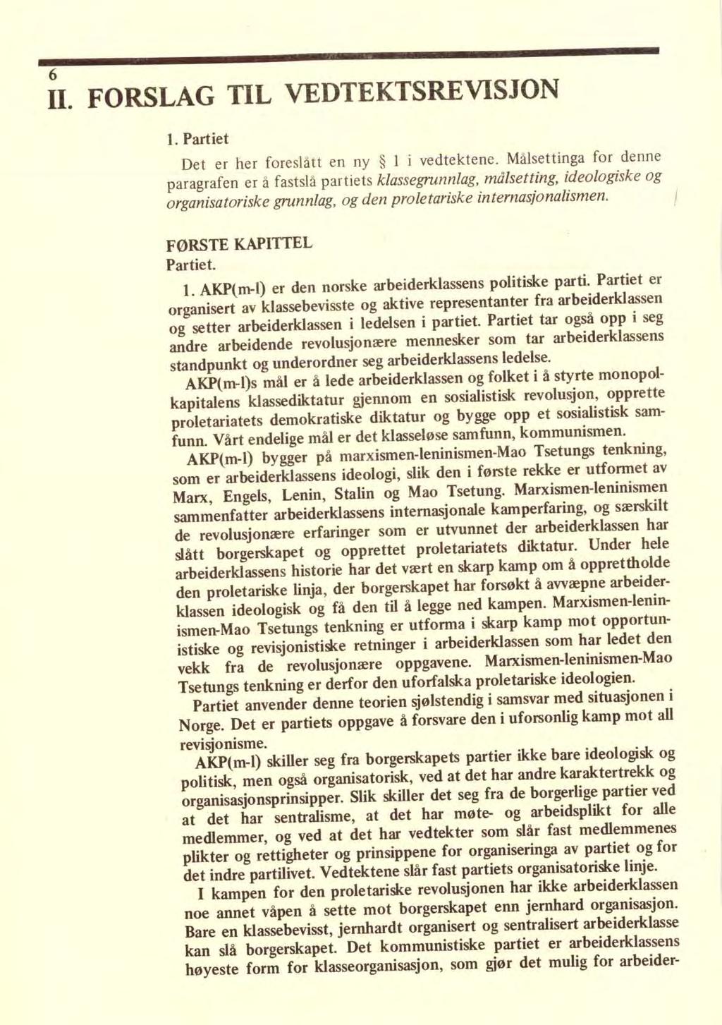 6 II. FORSLAG TIL VEDTEKTSREVISJON 1. Partiet Det er her foreslått en ny 1 i vedtektene.