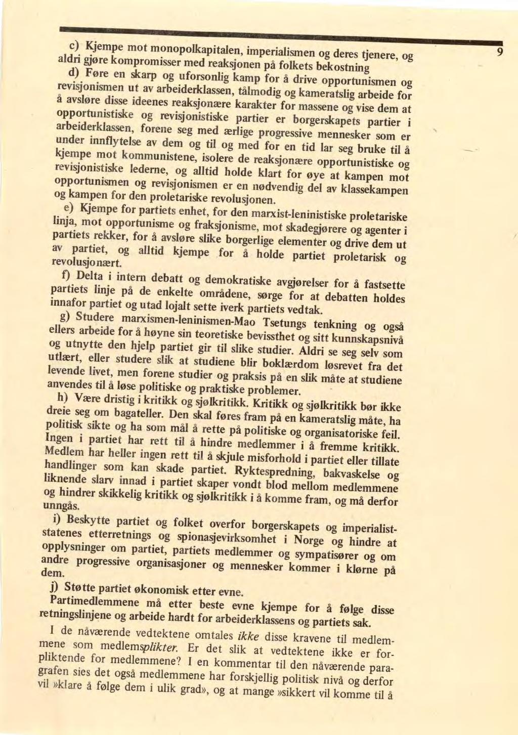 c) Kjempe mot monopolkapitalen, imperialismen og deres tjenere, og aldri gjøre kompromisser med reaksjonen på folkets bekostning d) Føre en skarp og uforsonlig kamp for å drive opportunismen og