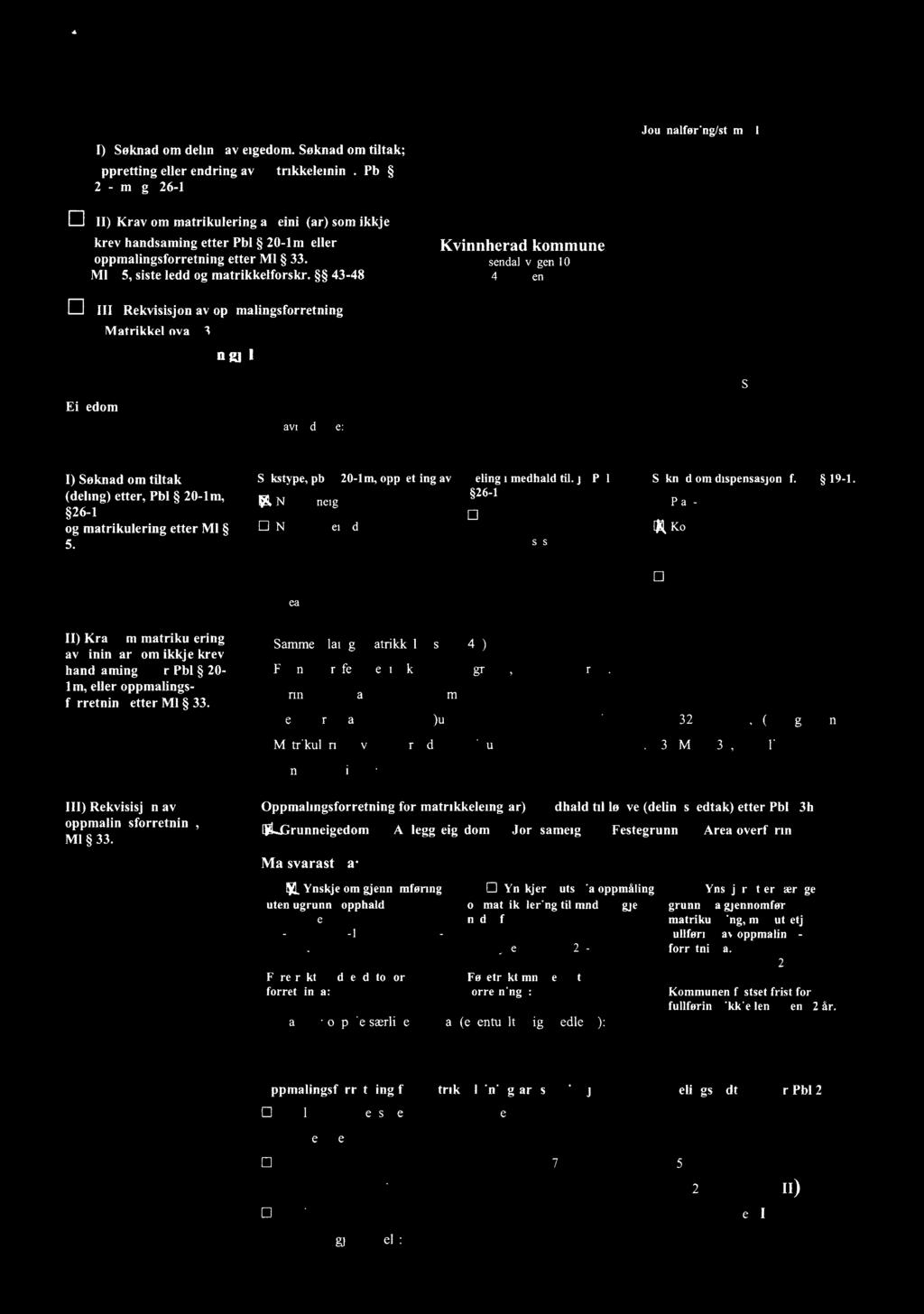 43-48 lii) Rekvisisjon av oppmålingsforretning Matrikkellnva S 33 Søknaden/rek!!!, Kisionen gieldé "i ' Kvinnherad kommune Rosendalsvegen 10 5470 Rosendal A, 1?»/ M e mwsakvim1herad.kommune.no St,,,,; U 1 Gnr.