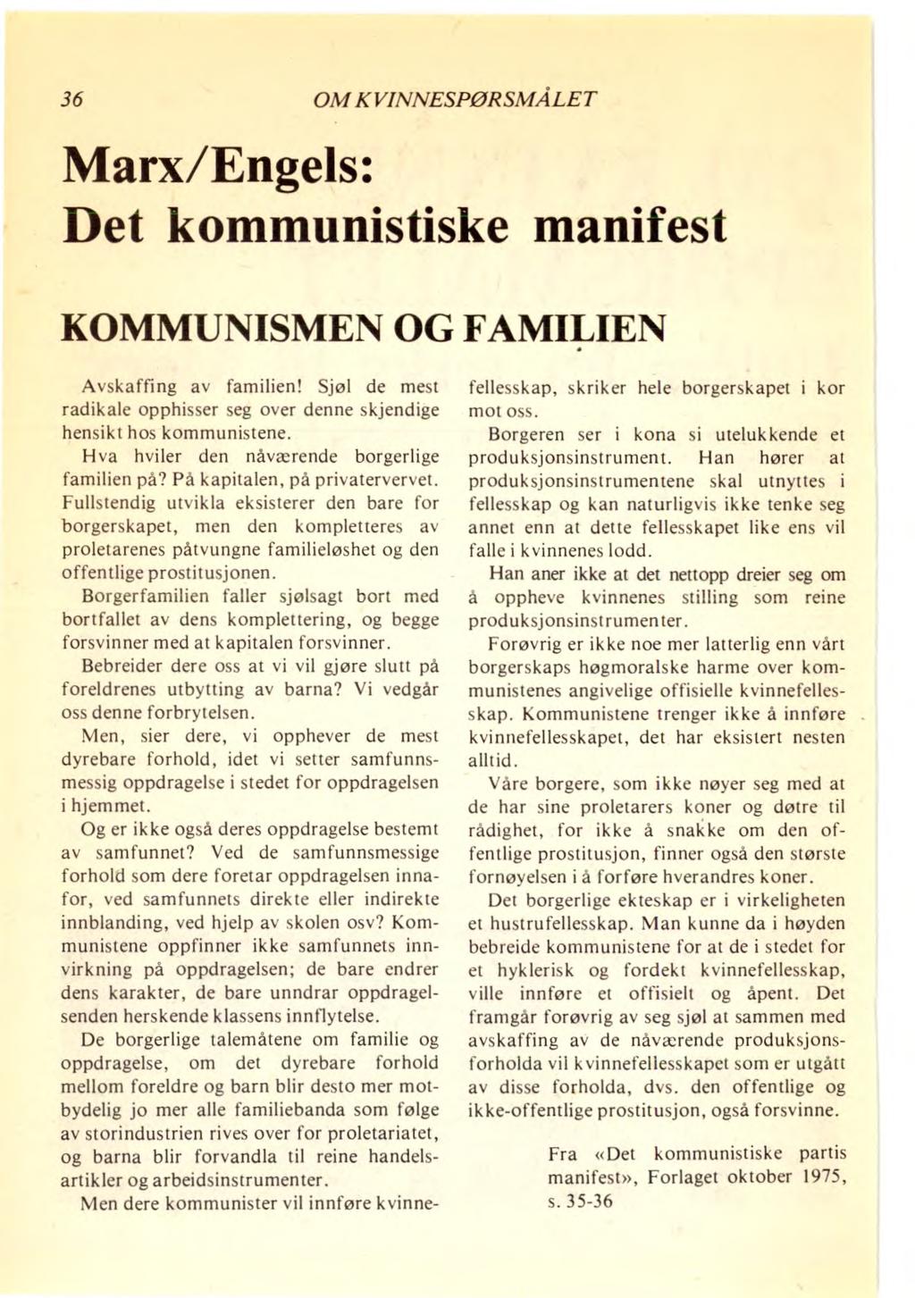 36 OM KVINNESPØRSMÅLET Marx/Engels: Det kommunistiske manifest KOMMUNISMEN OG FAMILIEN Avskaffing av familien! Sjøl de mest radikale opphisser seg over denne skjendige hensikt hos kommunistene.