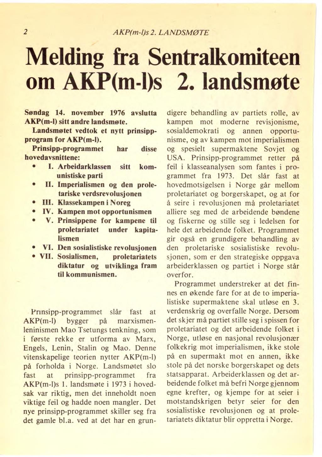 2 AKP(m-l)s 2. LANDSMØTE Melding fra Sentralkomiteen om AKP(m-Ds 2. landsmøte Søndag 14. november 1976 avslutta AKP(m-l) sitt andre landsmøte. Landsmøtet vedtok et nytt prinsippprogram for AKP(m-l).