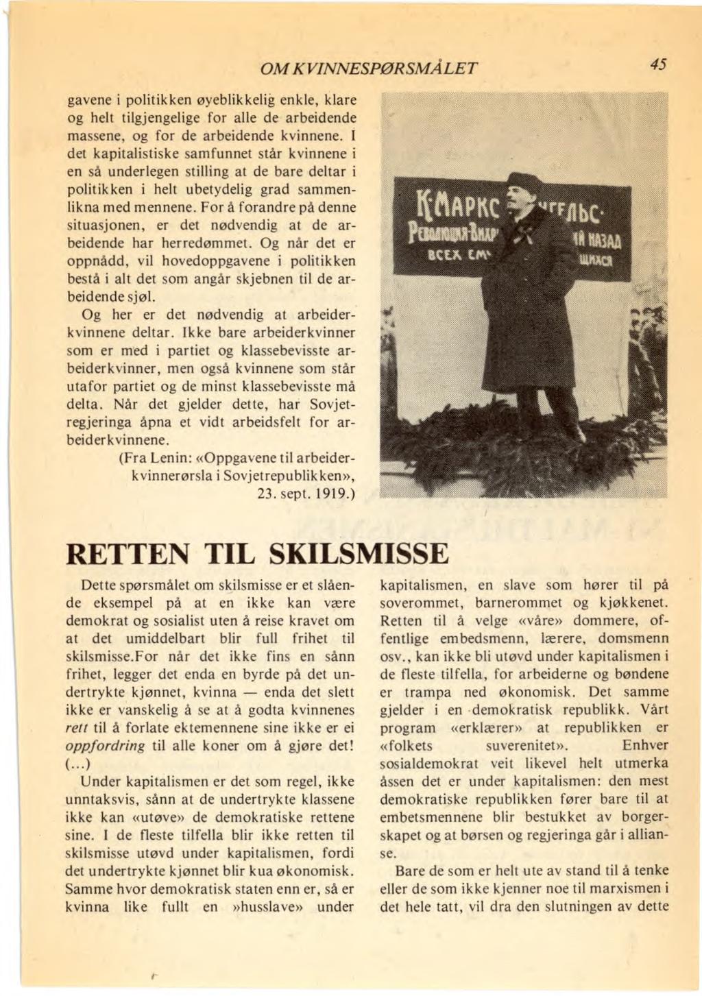 OM KVINNESPØRSMÅLET 45 gavene i politikken øyeblikkelig enkle, klare og helt tilgjengelige for alle de arbeidende massene, og for de arbeidende kvinnene.