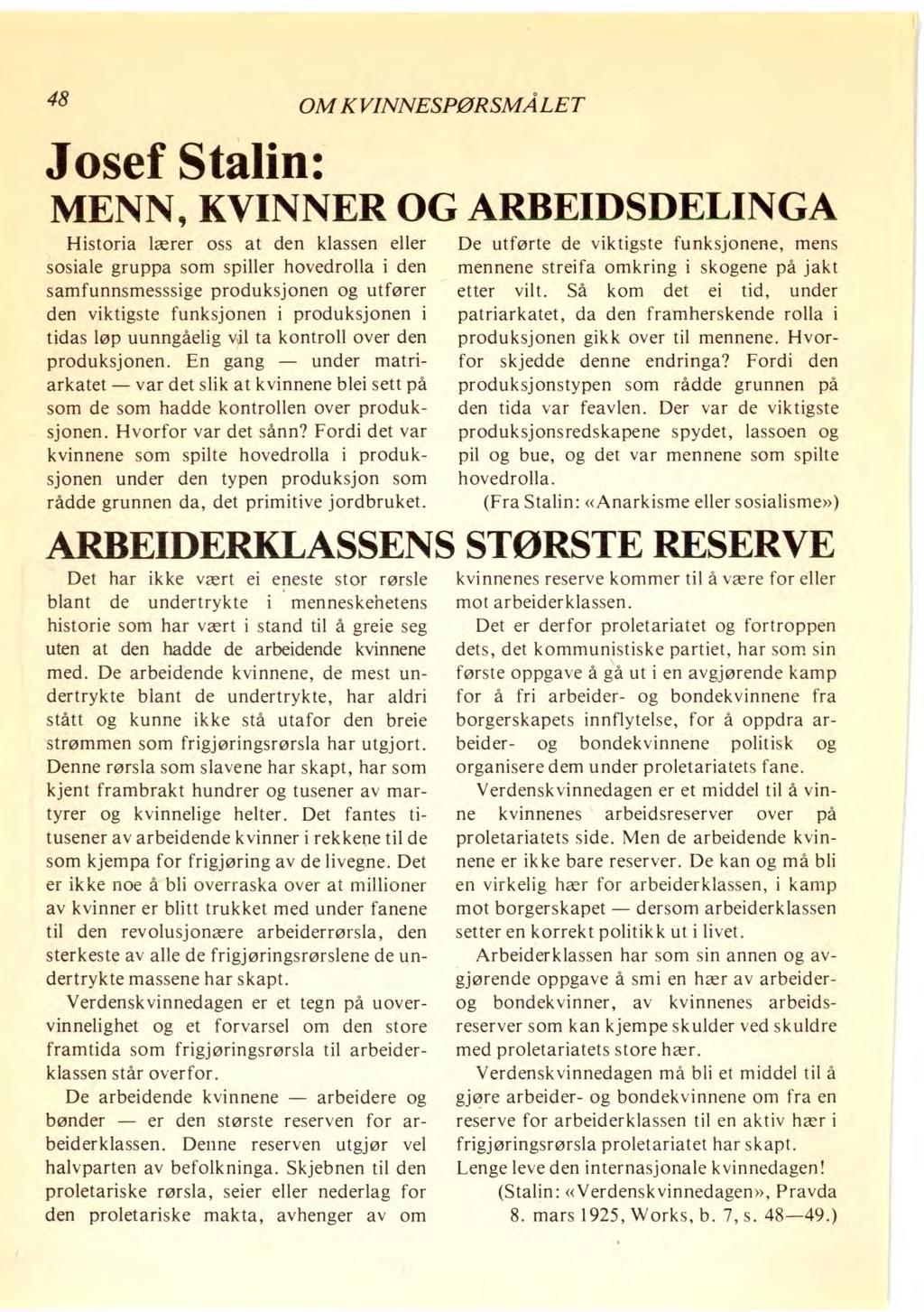 48 OM KVINNESPØRSMÅLET Josef Stalin: MENN, KVINNER OG ARBEIDSDELINGA Historia lærer oss at den klassen eller De utførte de viktigste funksjonene, mens sosiale gruppa som spiller hovedrolla i den