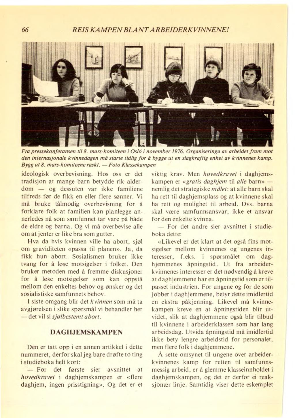 66 REIS KAMPEN BLANT ARBEIDERKVINNENE! Fra pressekonferansen til 8. mars-komiteen i Oslo i november 1976. Organiseringa av arbeidet fram mot den internasjonale kvinnedagen.
