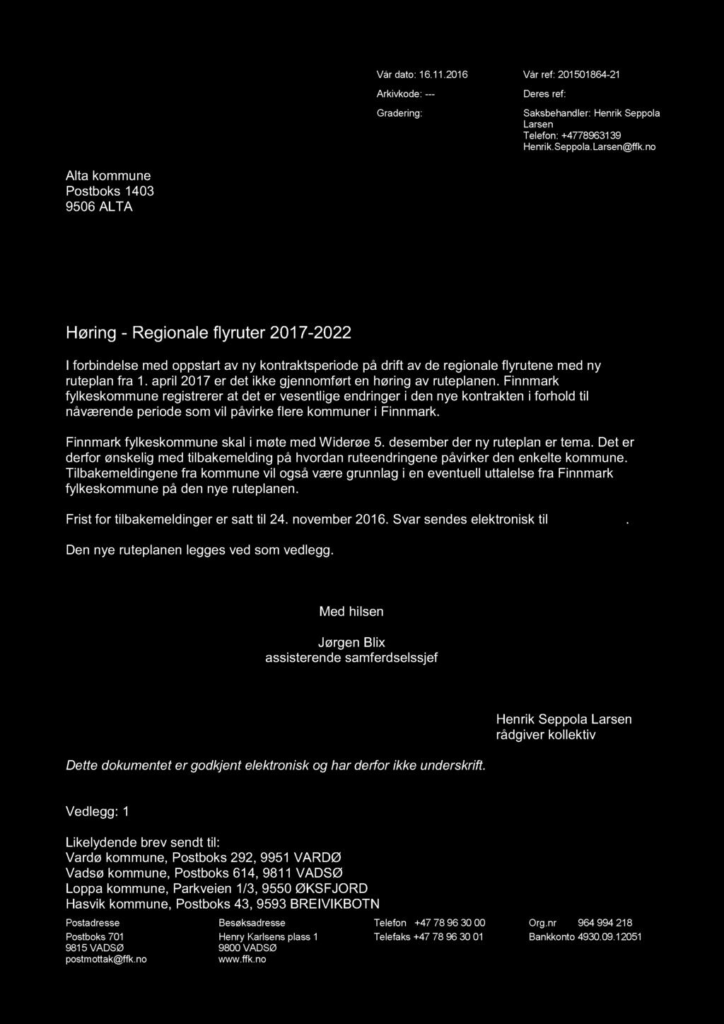 Vår dato: 16.11.2016 Vår ref: 201501864-21 Arkivkode: --- Gradering: Deres ref: Saksbehandler: Henrik Seppola Larsen Telefon: +4778963139 Henrik.Seppola.Larsen@ffk.