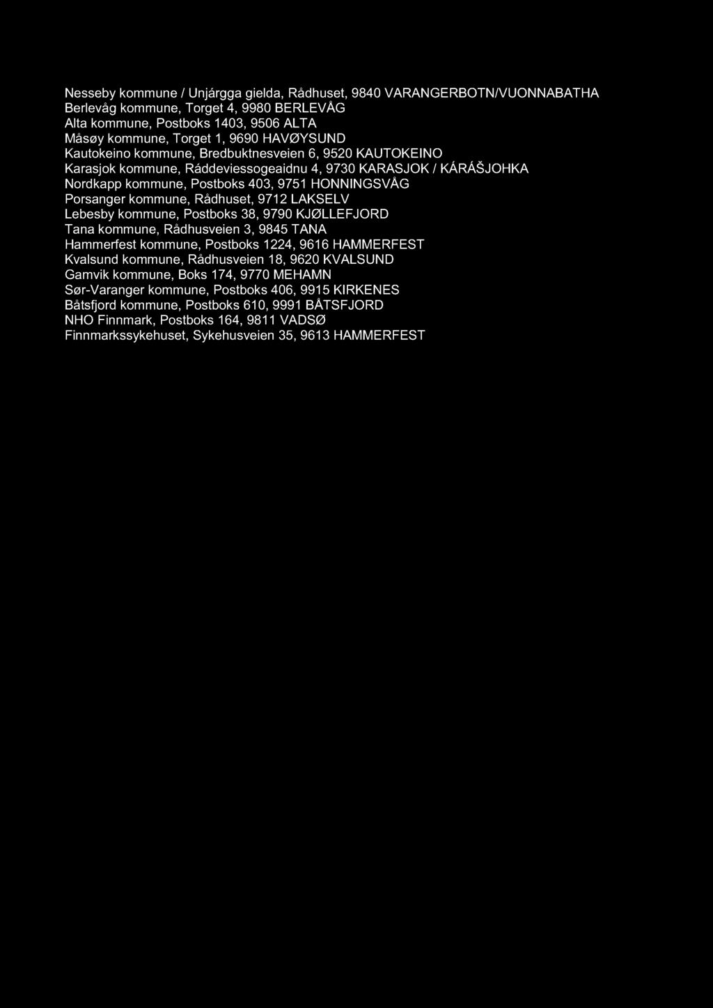 Nesseby kommune / Unjárgga gielda, Rådhuset, 9840 VARANGERBOTN/VUONNABATHA Berlevåg kommune, Torget 4, 9980 BERLEVÅG Alta kommune, Postboks 1403, 9506 ALTA åsøy kommune, Torget 1, 9690 HAVØYSUND
