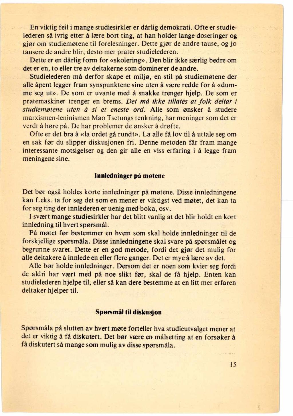 En viktig feil i mange studiesirkler er dårlig demokrati. Ofte er studielederen så ivrig etter å lære bort ting, at han holder lange doseringer og gjør om studiemøtene til forelesninger.