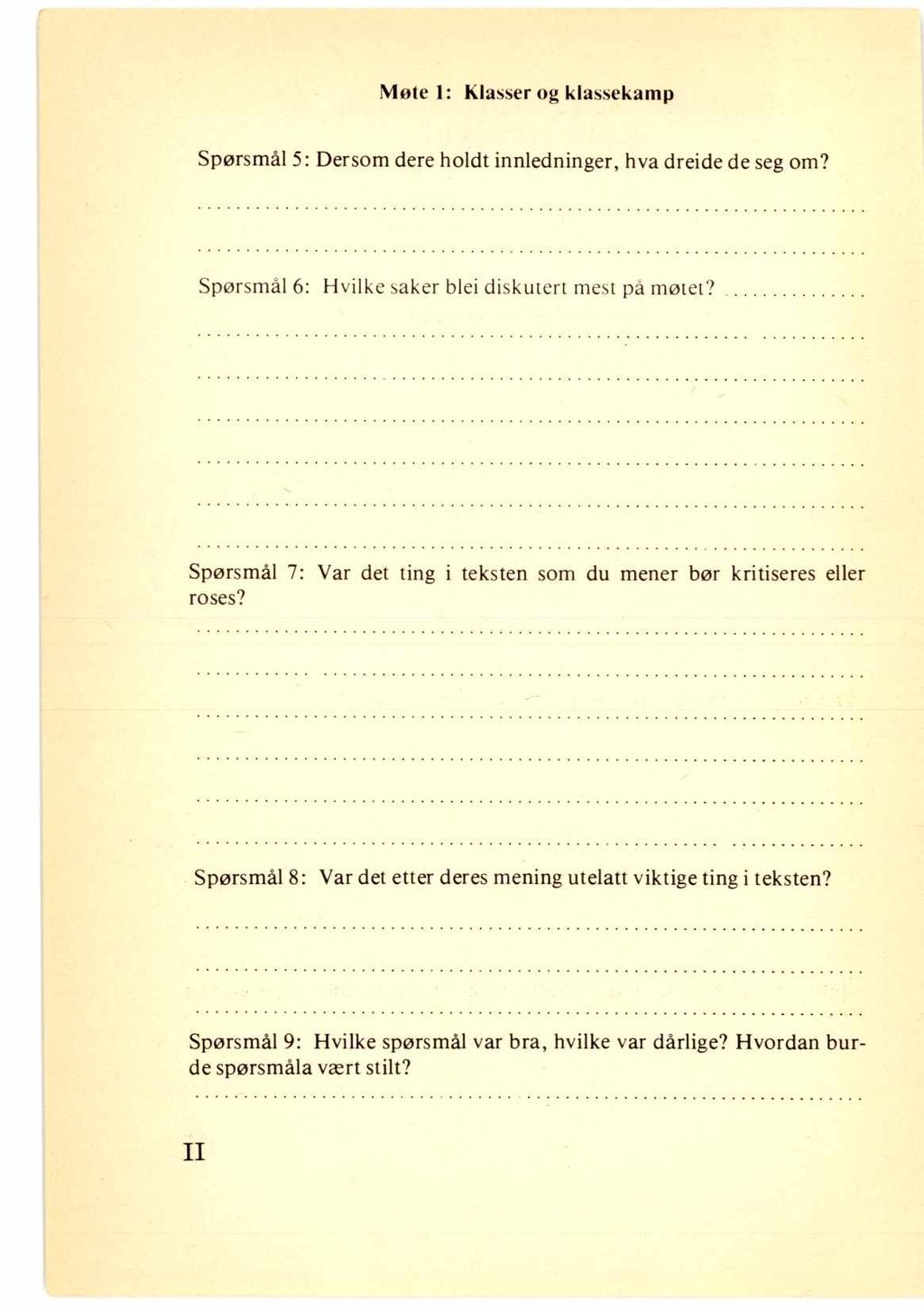 Møte 1: Klasser og klassekamp Spørsmål 5: Dersom dere holdt innledninger, hva dreide de seg om? Spørsmål 6: Hvilke saker blei diskutert mest på møtet?