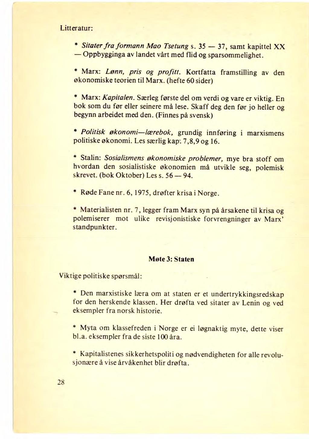 Litteratur: * Sitater fra formann Mao Tsetung s. 35 37, samt kapittel XX Oppbygginga av landet vårt med flid og sparsommelighet. * Marx: Lønn, pris og profitt.