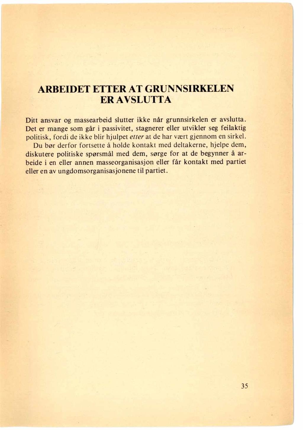 ARBEIDET ETTER AT GRUNNSIRKELEN ER AVSLUTTA Ditt ansvar og massearbeid slutter ikke når grunnsirkelen er avslutta.