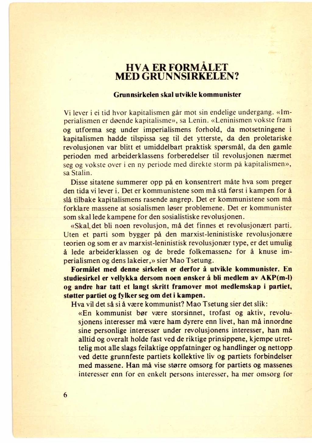 HVA ER FORMÅLET MED GRUNNSIRKELEN? Grunnsirkelen skal utvikle kommunister Vi lever i ei tid hvor kapitalismen går mot sin endelige undergang. «Imperialismen er døende kapitalisme», sa Lenin.