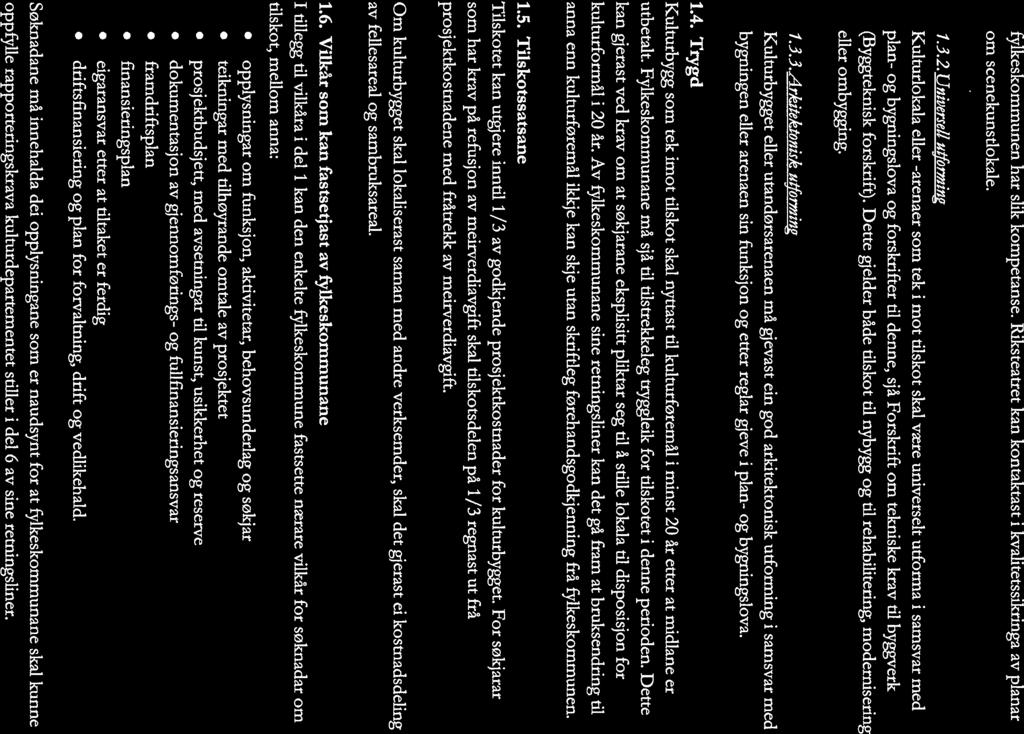fylkeskommunen har slik kompetanse. Riksteatret kan kontaktast i kvalitetssikringa av planar om scenekunstiokale. 1.3.2.