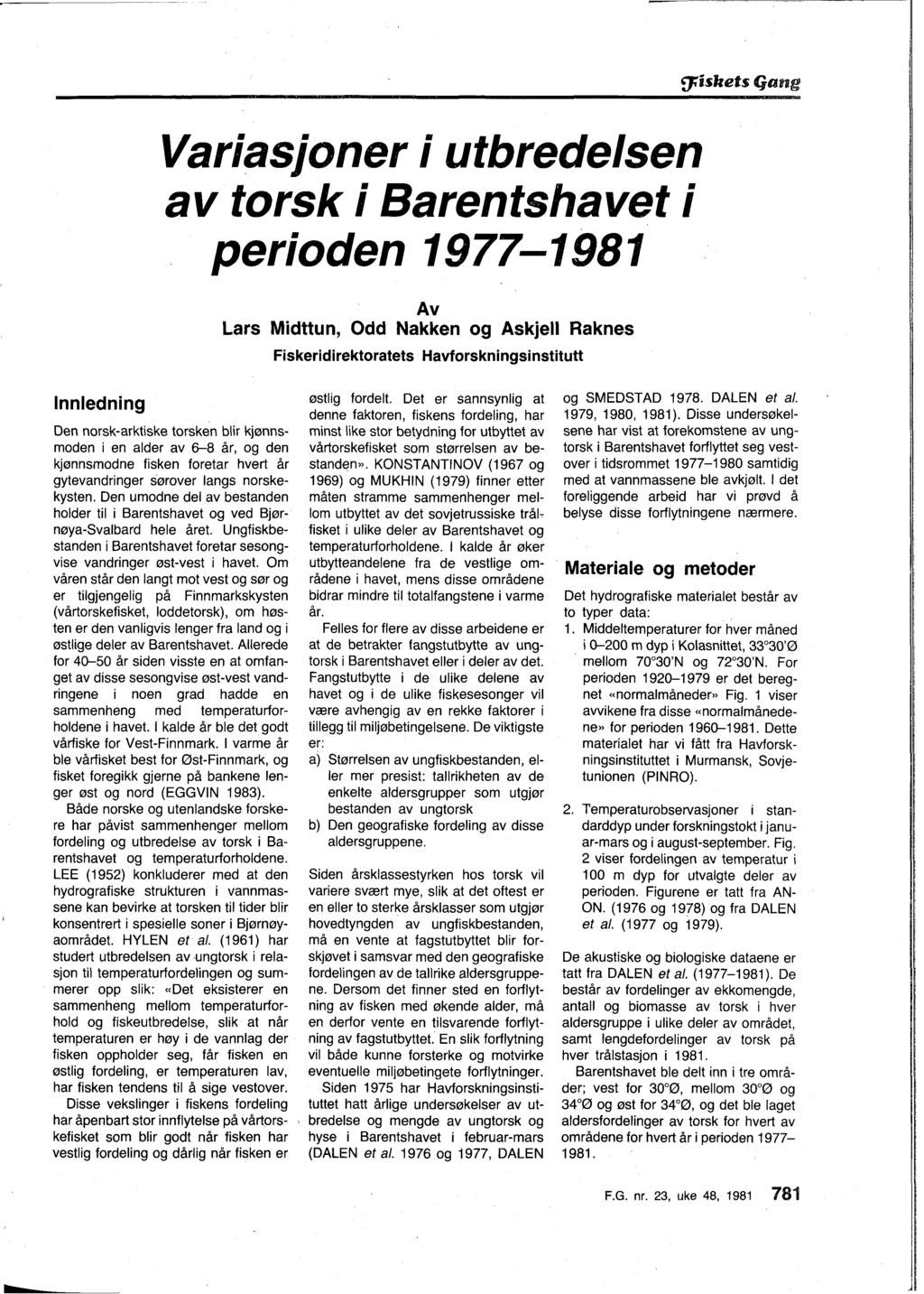 Variasjoner i utbredelsen av torsk i Barentshavet i perioden 1977-1981 Av Lars Midttun, Odd Nakken og Askjell Raknes Fiskeridirektoratets Havforskningsinstitutt l Innledning Den norsk-arktiske
