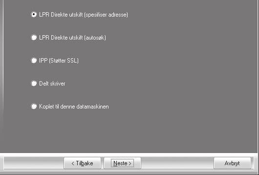 INSTALLERE SKRIVERDRIVEREN 3 Når du blir spurt om hvordan skriveren er tilkoblet, velger du [LPR Direkte utskift (spesifiser adresse)] og klikker deretter på [Neste]-knappen.