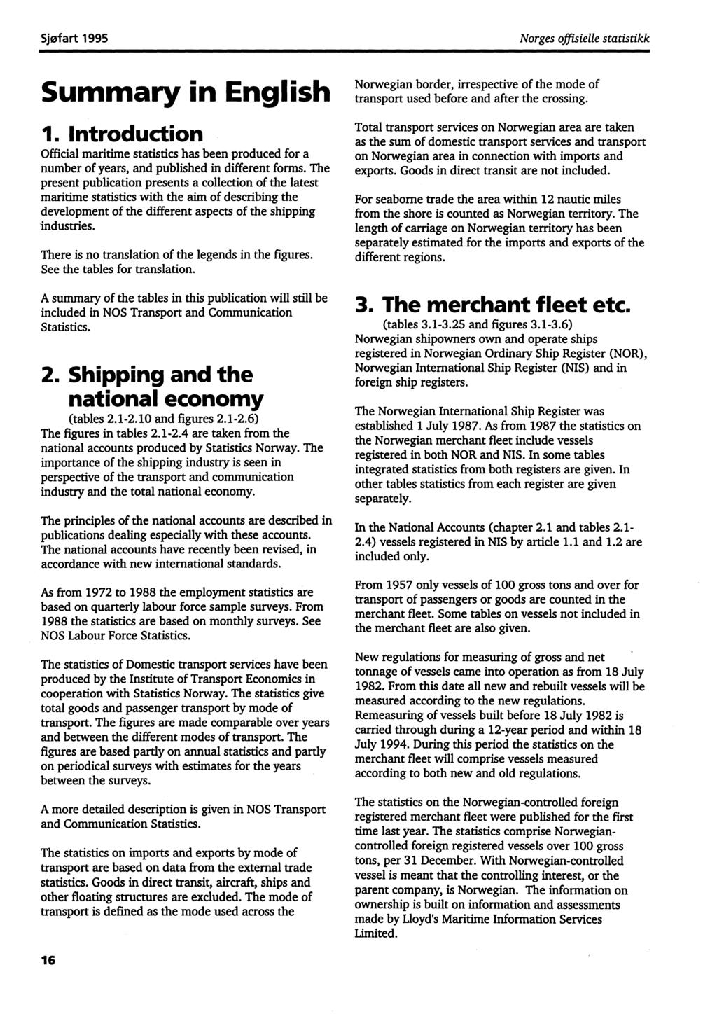 Sjøfart 1995 Norges offisielle statistikk Summary in English 1. Introduction Official maritime statistics has been produced for a number of years, and published in different forms.