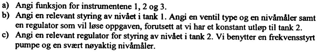 For å oppnå god regulering og nødvendig hastighet på væsken regulerer vi både nivå og trykk i toppen av tanken.