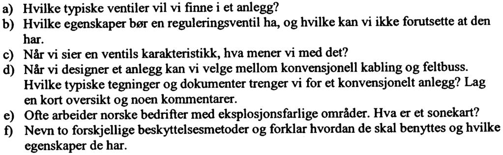 g) Vi velger å benytte tre separate sløyfer, hvorfor er dette mulig? h) Hvilken av de tre sløyfene har størst innflytelse på væskens hastighet ut fra tanken?