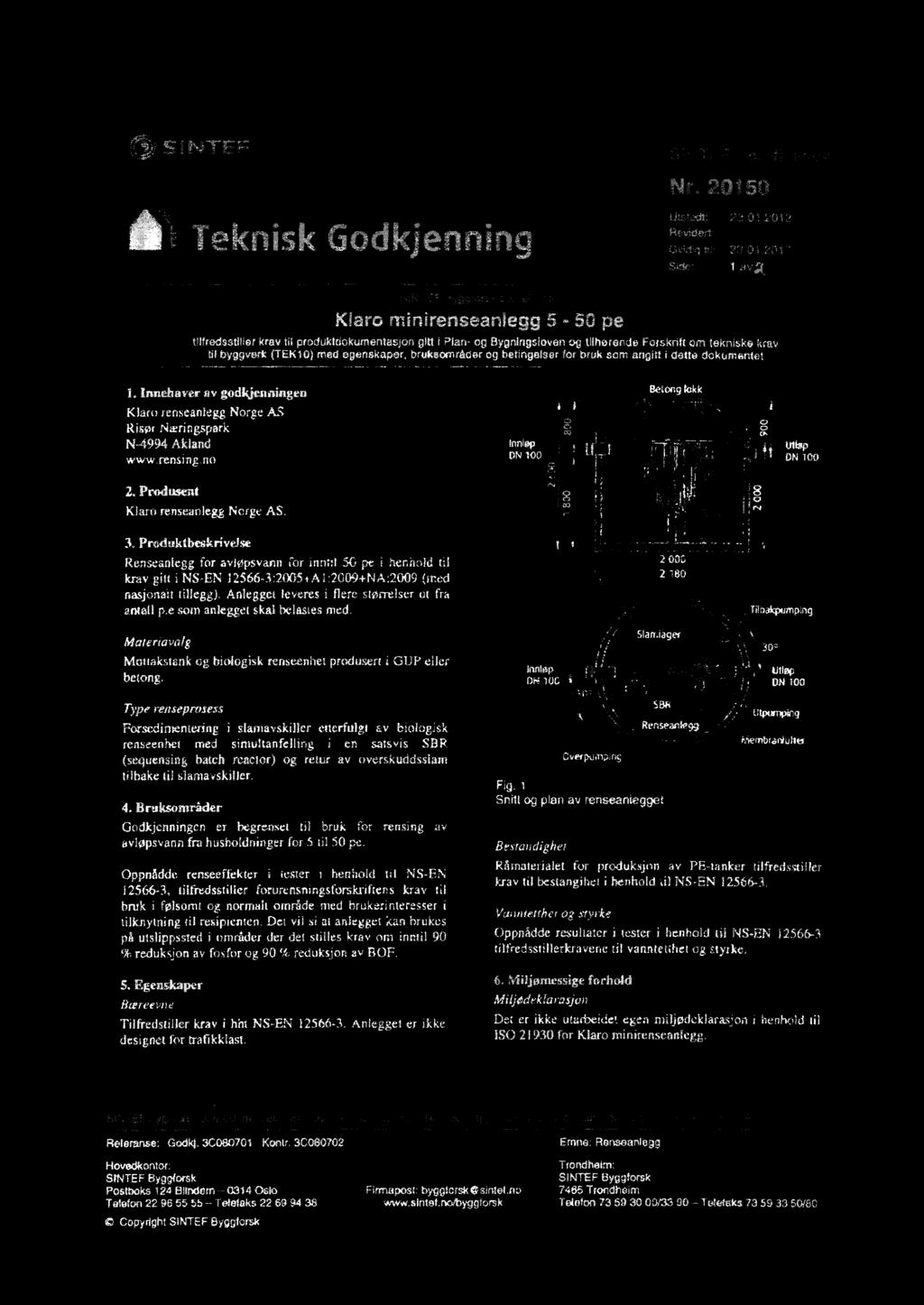 no Produsent. Produktbeskrivelse Renseanlegg for avløpsvann for inntrr50 pe i henhold til krav gitt i NS-EN 12566-3:2005+A1:2009+NA:2009 (med nasjonalt tillegg).