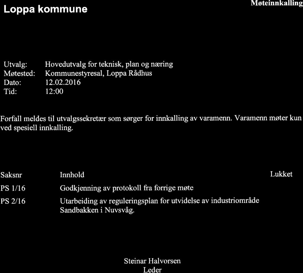 Loppa kommune Møteinnkalling Utvalg: Møtested: Dato: Tid: Hovedutvalg for teknisk, plan og næring Kommunestyresal, Loppa Rådhus 12.02.