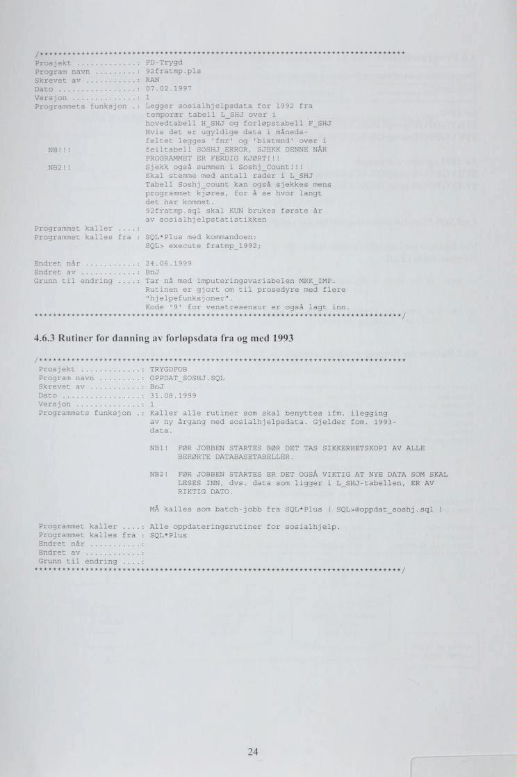 Prosjekt : FD-Trygd Program navn : 92fratmp.pls Skrevet av : RAN Dato : 07. 02. 1997 Versjon : 1 Programmets funksjon.