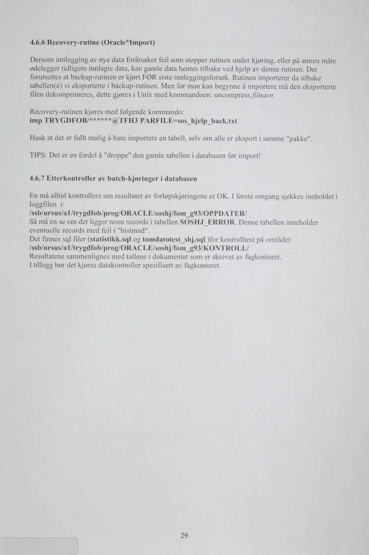 4.6.6 Recovery-rutine (Oracle*lmport) Dersom innlegging av nye data forårsaker feil som stopper rutinen under kjøring, eller på annen måte ødelegger tidligere innlagte data, kan gamle data hentes