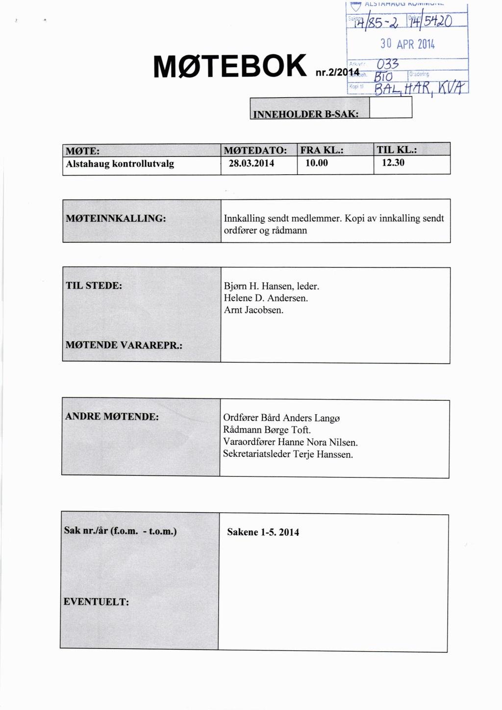 1. ma _` _ n_ mvv-.4.i -V A H/$5w 21+/5 2,2 'f ;g;*2%. 'WL i i 03; er MØTEBQK nr.2/2014370 i 13m.,MR, Kl/R, INNEHOLDER B-SAK: MØTE: MØTEDATO: FRA KL.: TIL KL.: Alstahaug kontrollutvalg 28.03.2014 10.