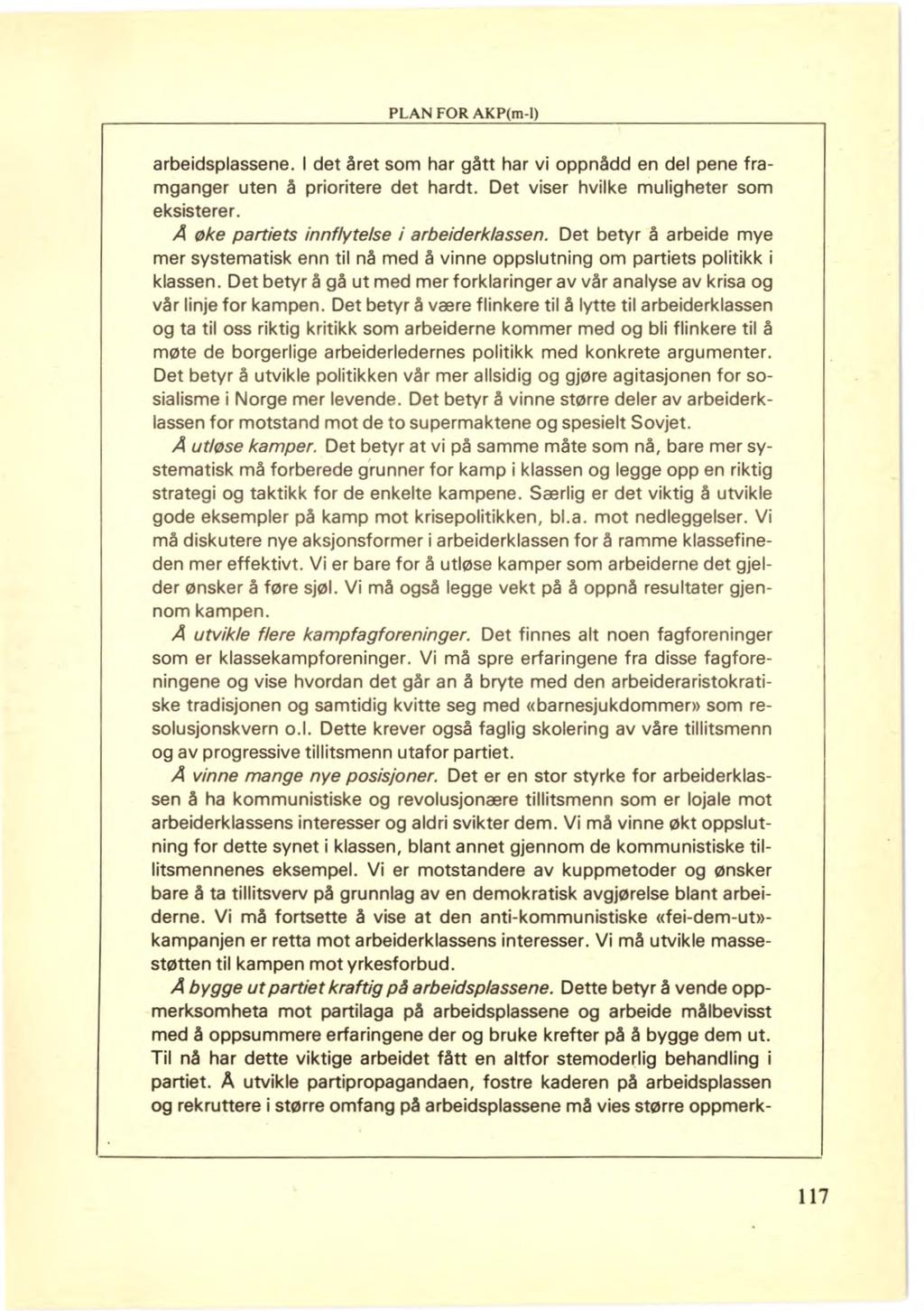 PLAN FOR AKP(m-I) arbeidsplassene. I det året som har gått har vi oppnådd en del pene framganger uten å prioritere det hardt. Det viser hvilke muligheter som eksisterer.