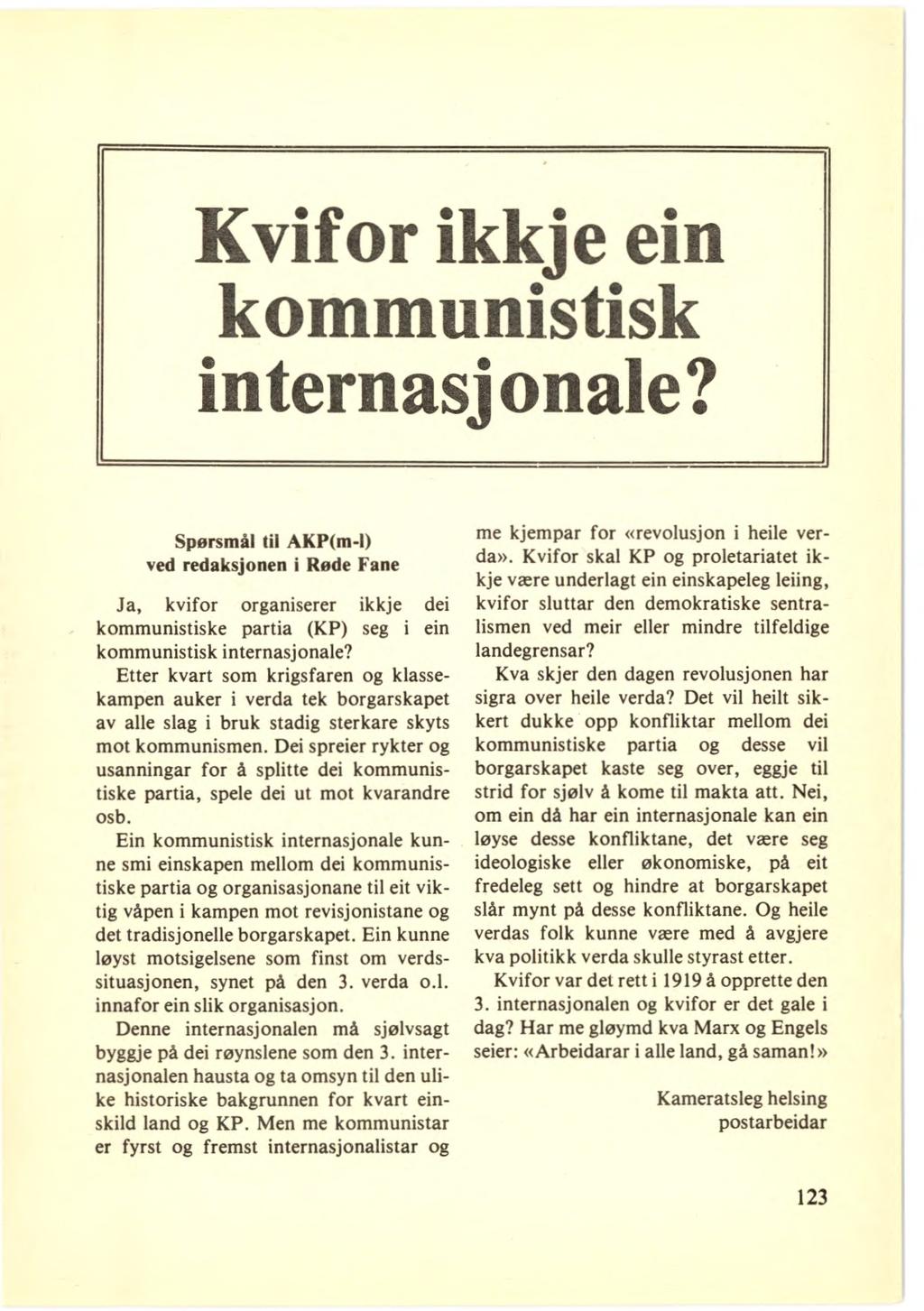 Kvifor ikkje ein kommunistisk internasjonale? Spørsmål til AKP(m-l) ved redaksjonen i Røde Fane Ja, kvifor organiserer ikkje dei kommunistiske partia (KP) seg i ein kommunistisk internasjonale?