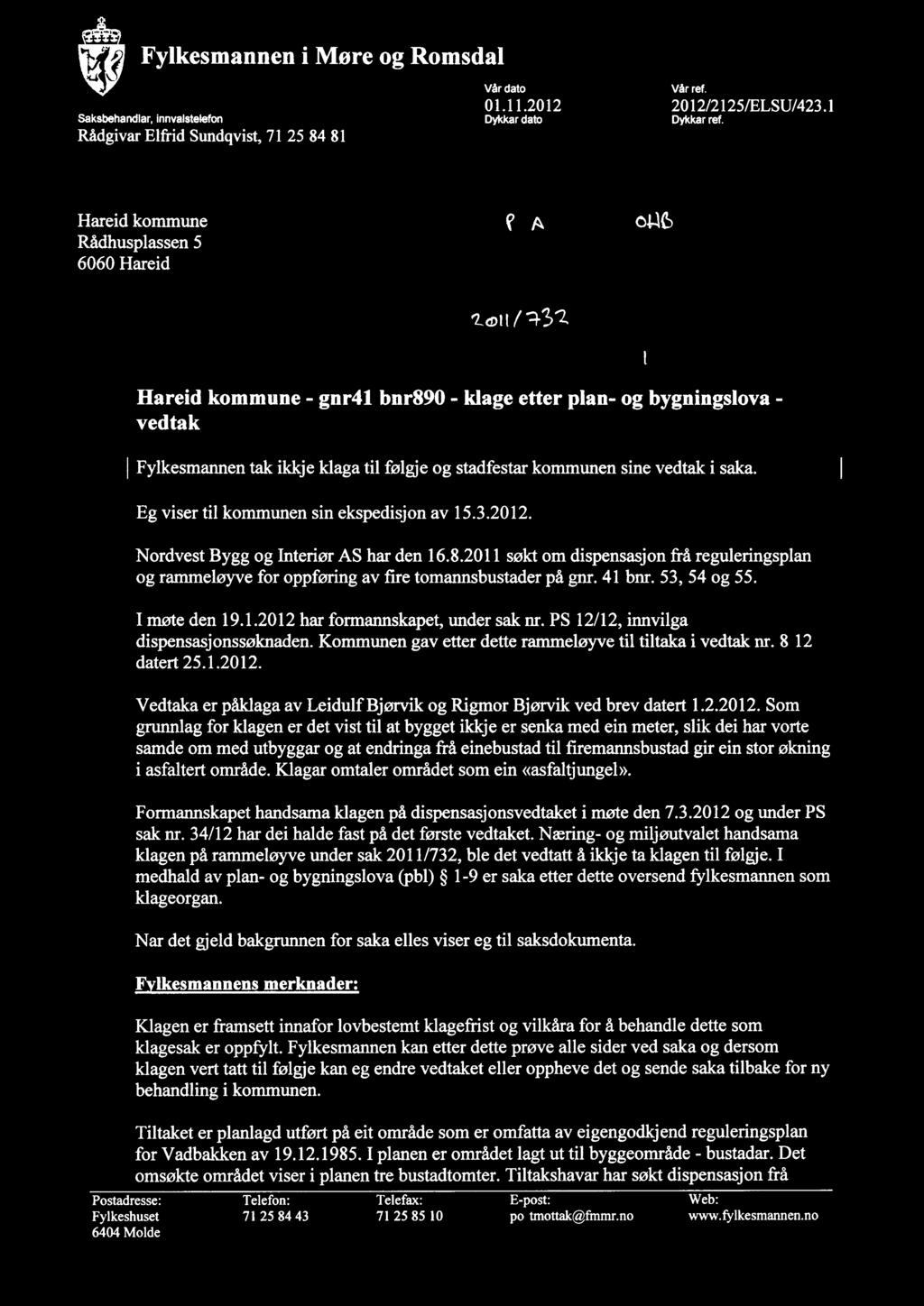 Fylkesmannen i More og Romsdal Vår dato 01.11.2012 2012/2125/ELSU/423.1 Saksbehandlar, innvalstelefon Dykkar dato Dykkar ref. Rådgivar Elfrid Sundqvist, 71 25 84 81 Vår ref. HARED KOMMUNE Saksh.