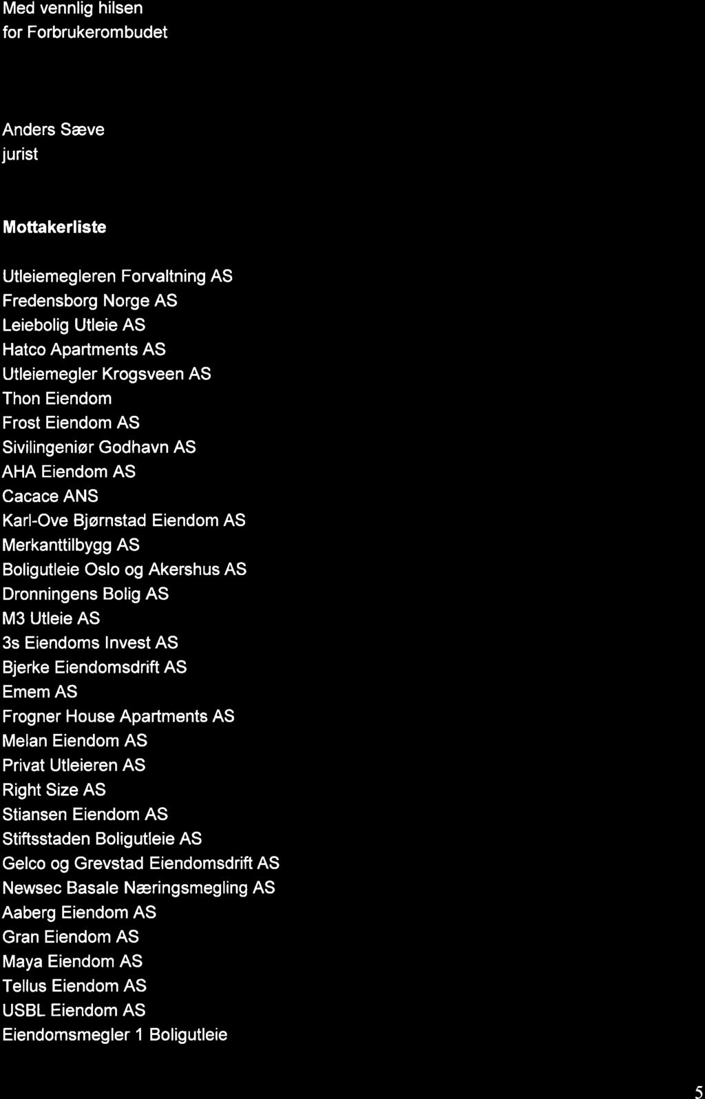 Med vennlig hilsen for Forbrukerombudet "limt-le, OClg Ågä Anders Sæve Obrest jurist Mottakerliste: Utleiemegleren Forvaltning AS Fredensborg Norge AS Leiebolig Utleie AS Hatco Apartments AS