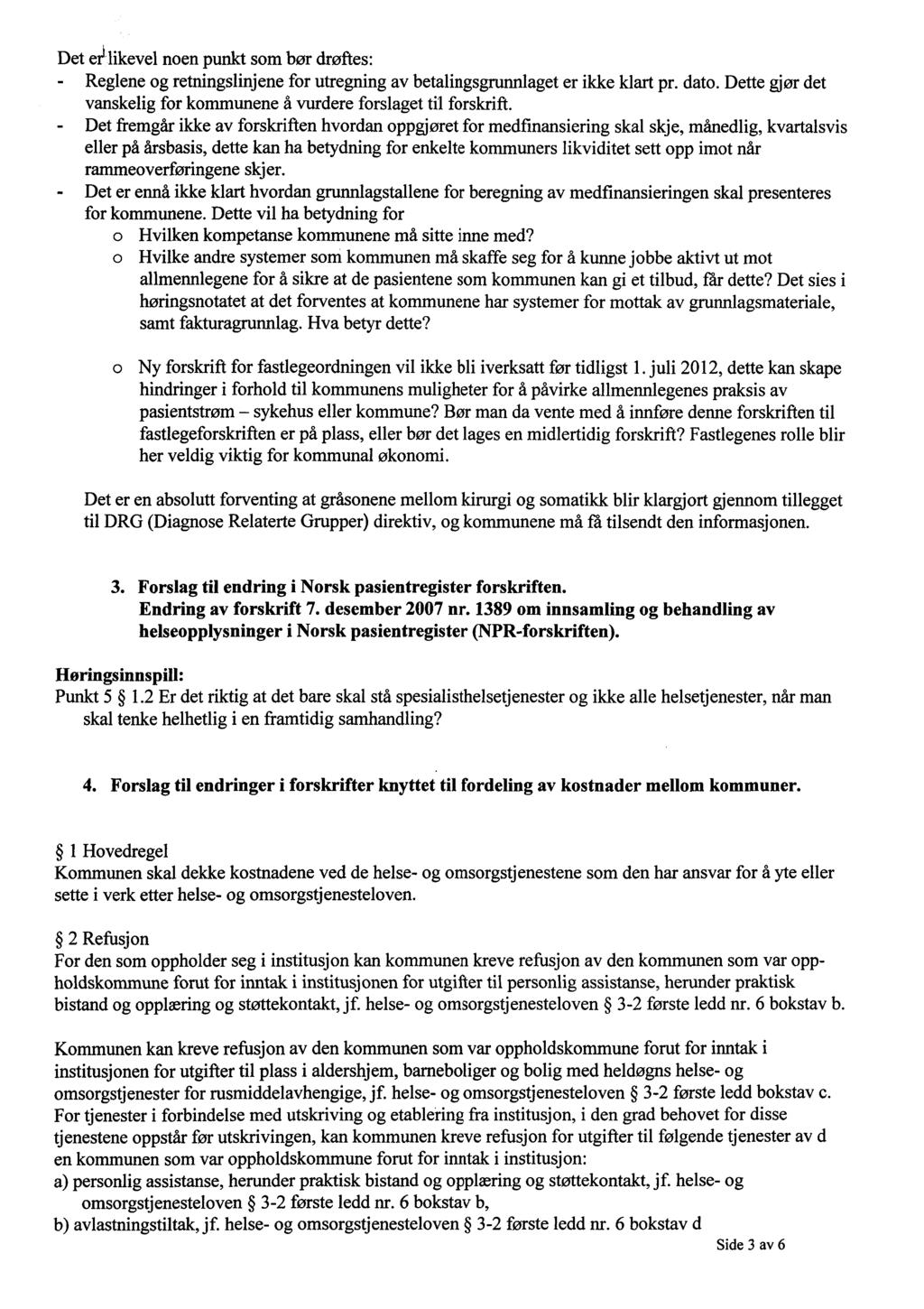 Det erlikevel noen punkt som bør drøftes: Reglene og retningslinjene for utregning av betalingsgrunnlaget er ikke klart pr. dato.