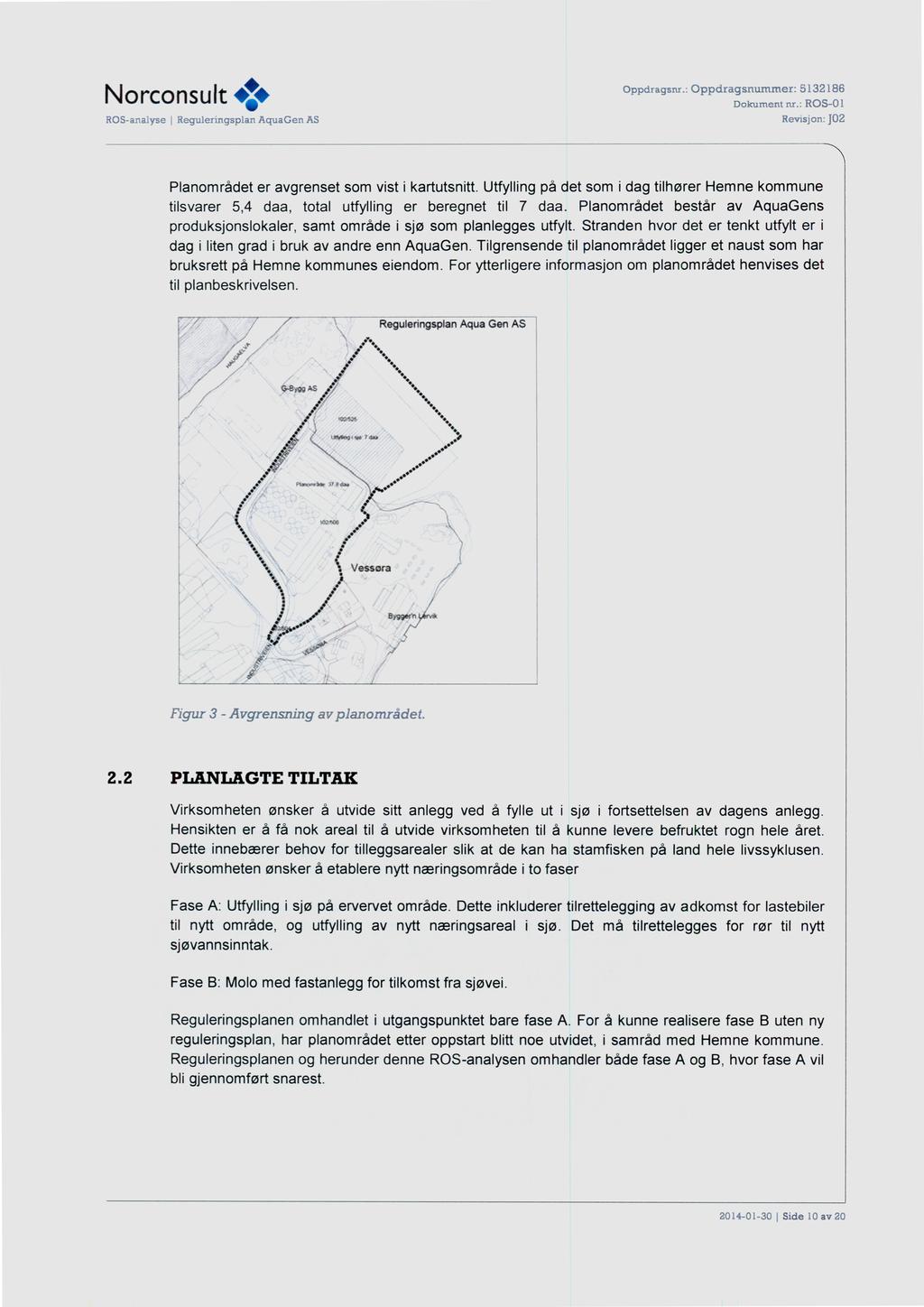 Norconsult <,* Planområdet er avgrenset som vist i kartutsnitt. Utfylling på det som i dag tilhører Hemne kommune tilsvarer 5,4 daa, total utfylling er beregnet til 7 daa.