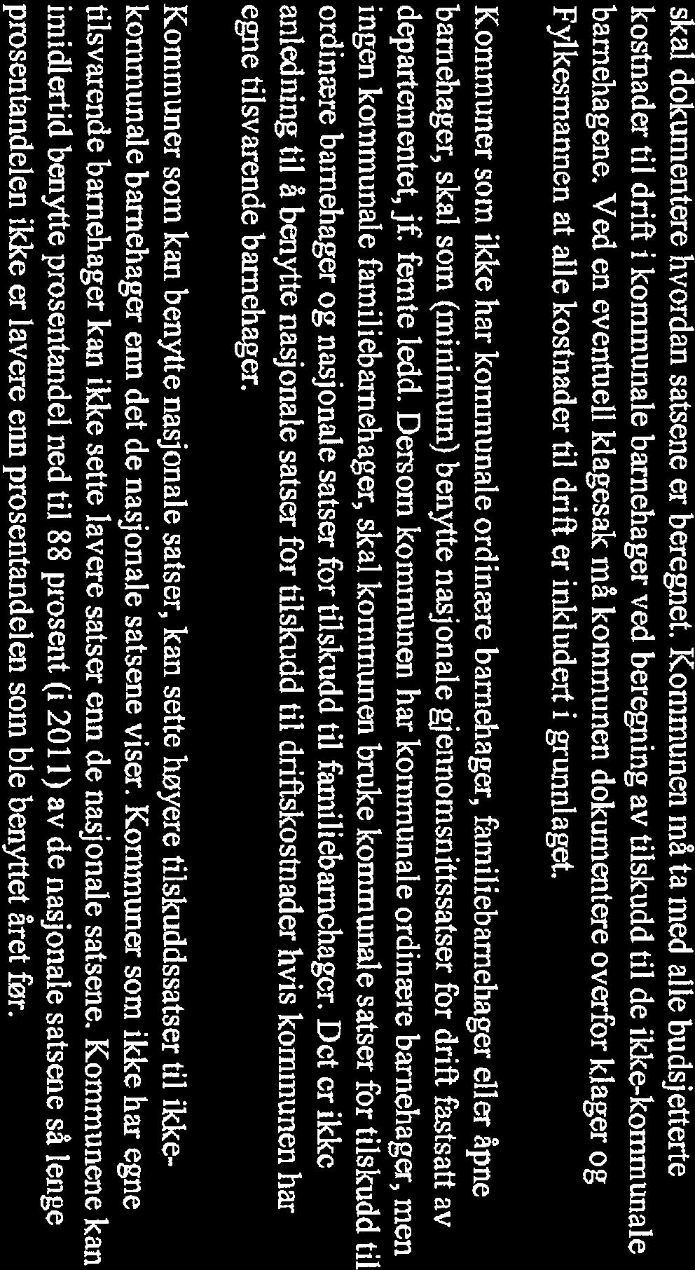 Kommuner som ikke har kommunale ordinære barnehager, familiebamehager eller åpne barnehager, skal som (minimum) benytte nasjonale gjennomsnittssatser for drift fastsatt av departementet, jf.