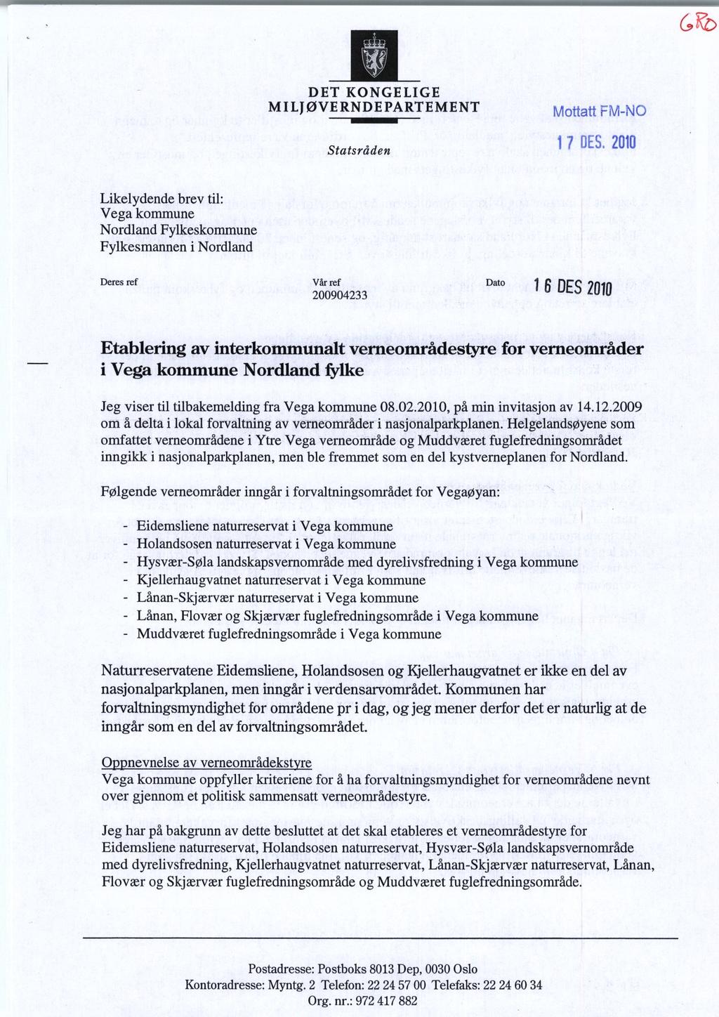 DET KONGELIGE MILJØVERNDEPARTEMENT Statsråden Mottatt FM-NO "1 OES 2010 Likelydende brev til: Vega kommune Nordland Fylkeskommune Fylkesmannen i Nordland Deres ref Vår ref 200904233 Dato 16 DES 2010