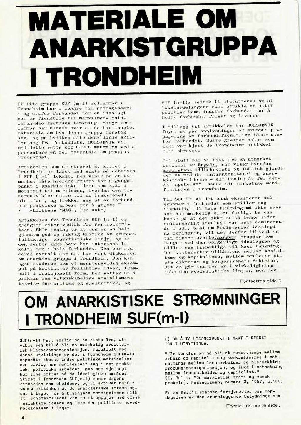 M ATERIALE OM ANARKISTGRUPPA I TRONDHEIM Ei lita gruppe SUF (m-1) medlemmer i Trondheim har i lengre tid propagandert i og utafor forbundet for en ideologi som er fiendtlig til