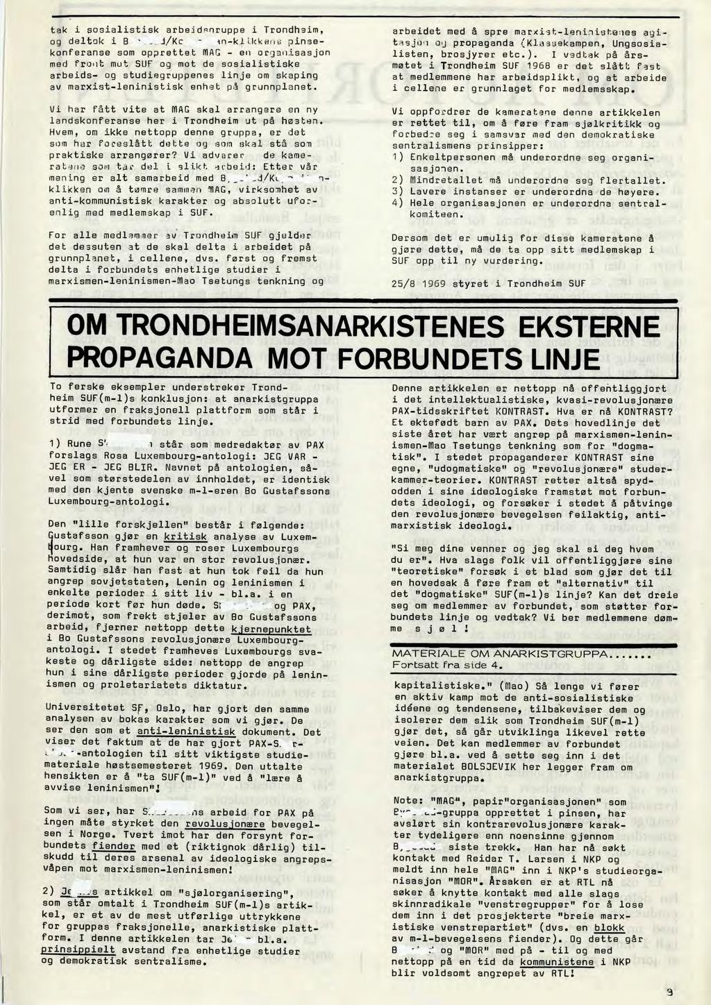 tak i sosialistisk arbeidrnruppe i Trondheim, og deltok i B J/Kc - in-klikkeni: pinsekonferanse som opprettet MAG - en organisasjon med front mot SUF og mot de sosialistiske arbeids- og