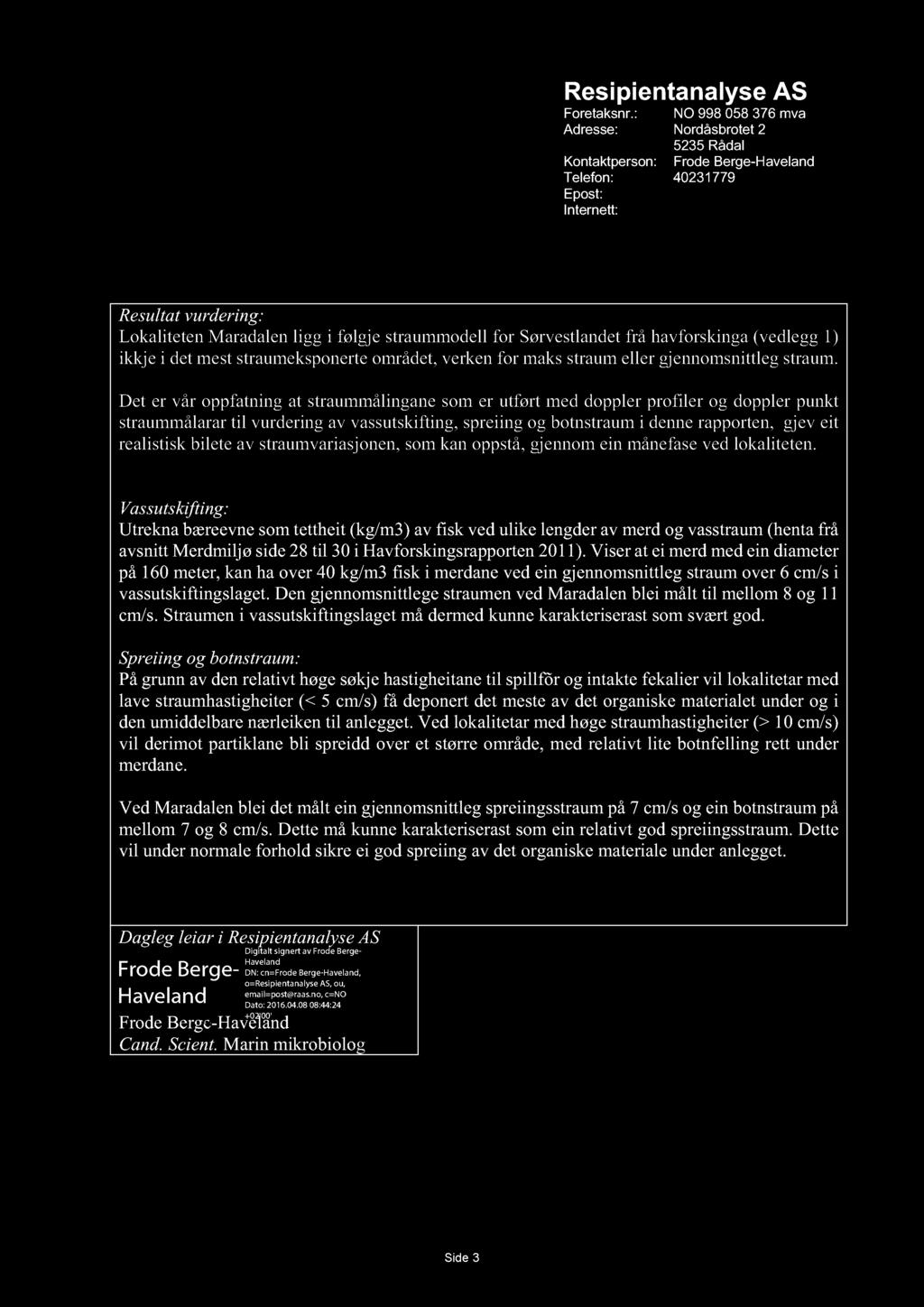 Resipientanalyse AS Foretaksnr.: NO 998 058 376 mva Adresse: Nordåsbrotet 2 5235 Rådal Kontaktperson: Frode Berge-Haveland Telefon: 40231779 Epost: post@raas.