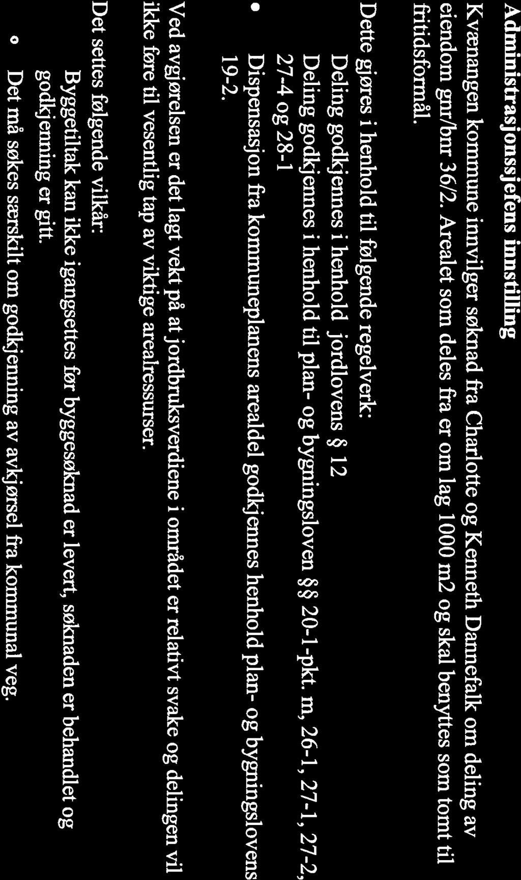 m, 26-1, 27-1, 27-2, 27-4 og 28-1 Dispensasjon fra kommuneplanens arealdel godkjennes henhold plan- og bygningslovens 19-2.
