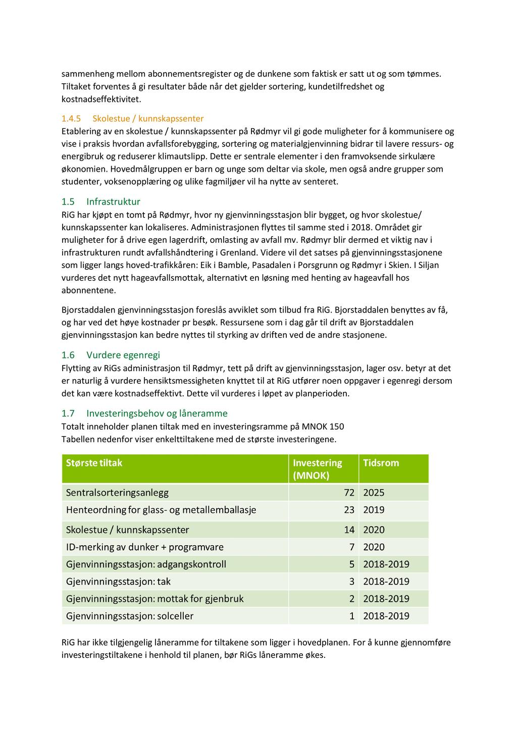 sammenheng mellom abonnementsregister og de dunkene som faktisk er satt ut og som tømmes. Tiltaket for ventes å gi resultater både når det gjelder sortering, kundetilfredshet og kostnadseffektivitet.