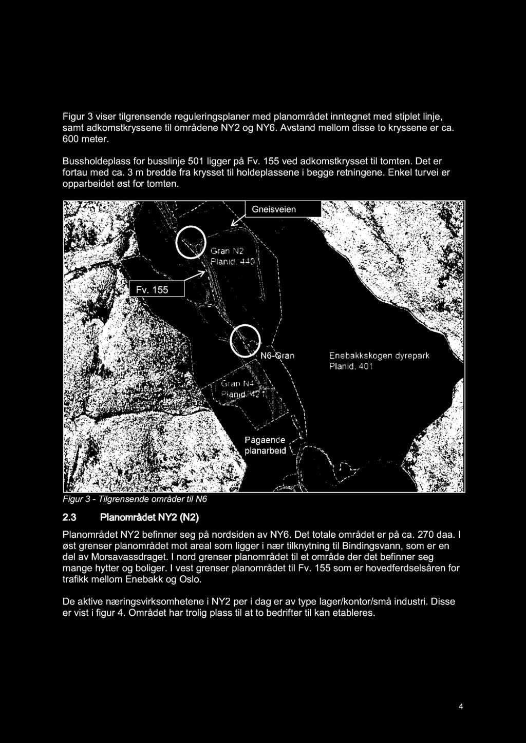 Enkel turvei er opparbeidet øst for tomten. Gneisveien Fv. 155 Figur 3 - Tilgrensende områder til N6 2.3 Planområdet NY2 (N2) Planområdet N Y 2 befinner seg på nordsiden av N Y 6.