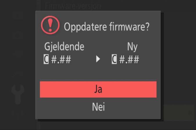 6 En oppdateringsdialog for firmware vises. Velg Ja. 7 Oppdateringen 8 Bekreft starter. Følg instruksjonene på skjermen under oppdateringen. at oppdateringen er vellykket gjennomført. 8-1.