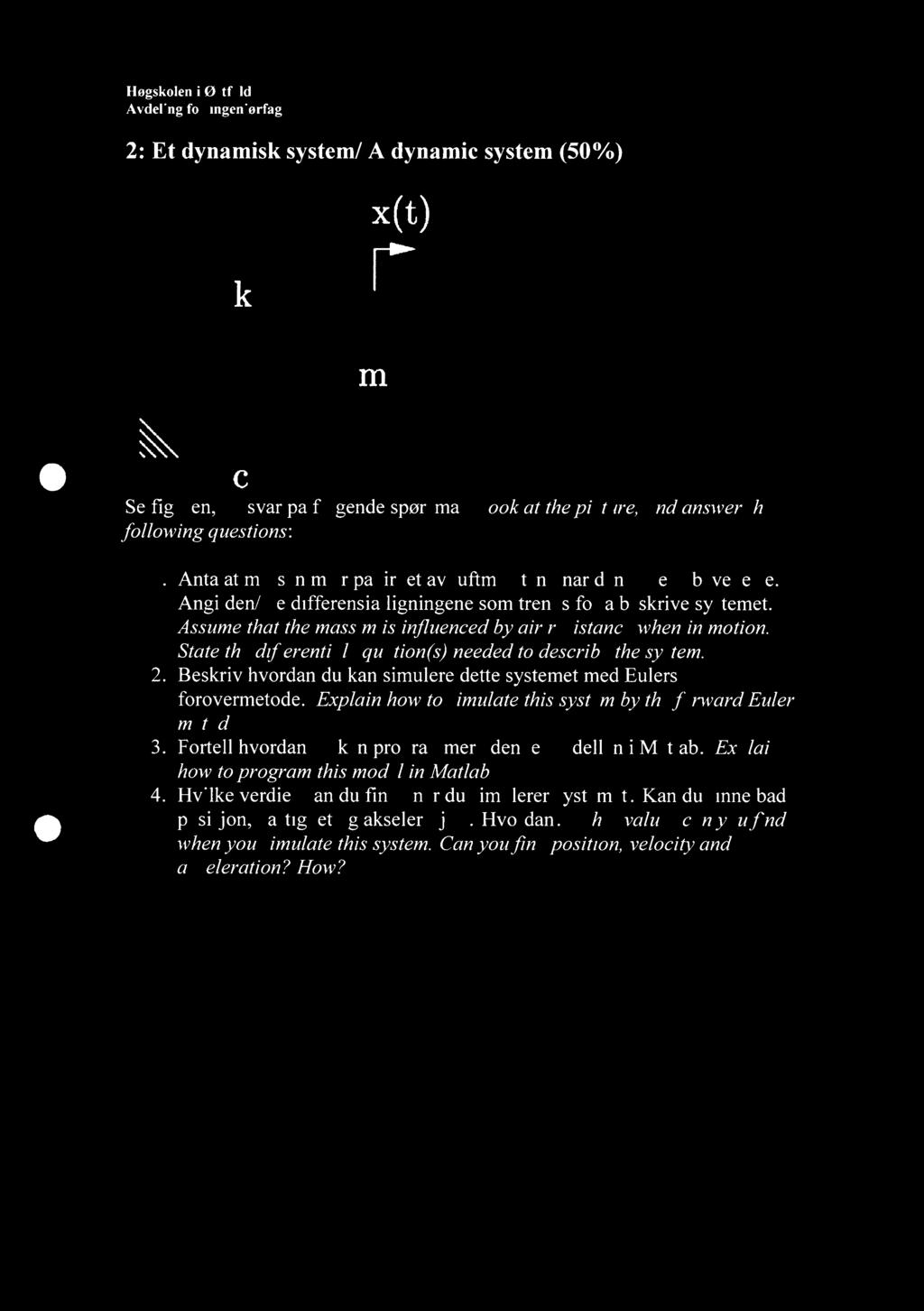 Høgskolen i Østfold 2: Et dynamisk system/ A dynamic system (50%) Se figuren, og svar på følgende spørsmål/ Look at the picture, and answer the following questions: I.