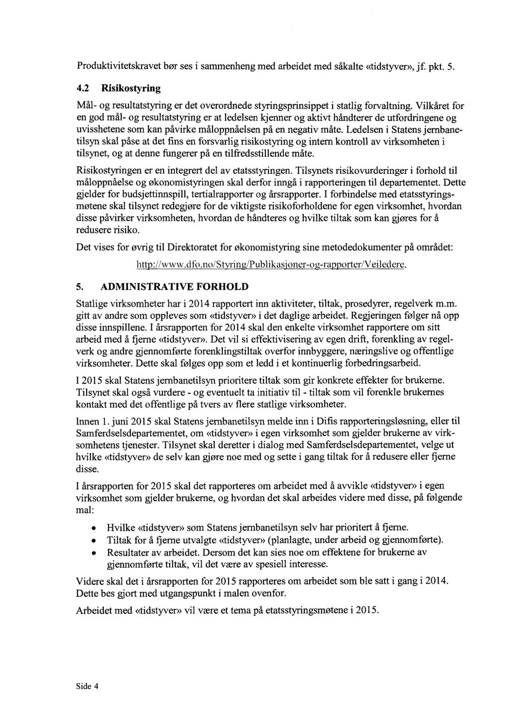 Produktivitetskravet bør ses i sammenheng med arbeidet med såkalte «tidstyver»,jf. pkt. 5. 4.2 Risikostyring Mål- og resultatstyring er det overordnede styringsprinsippet i statlig forvaltning.