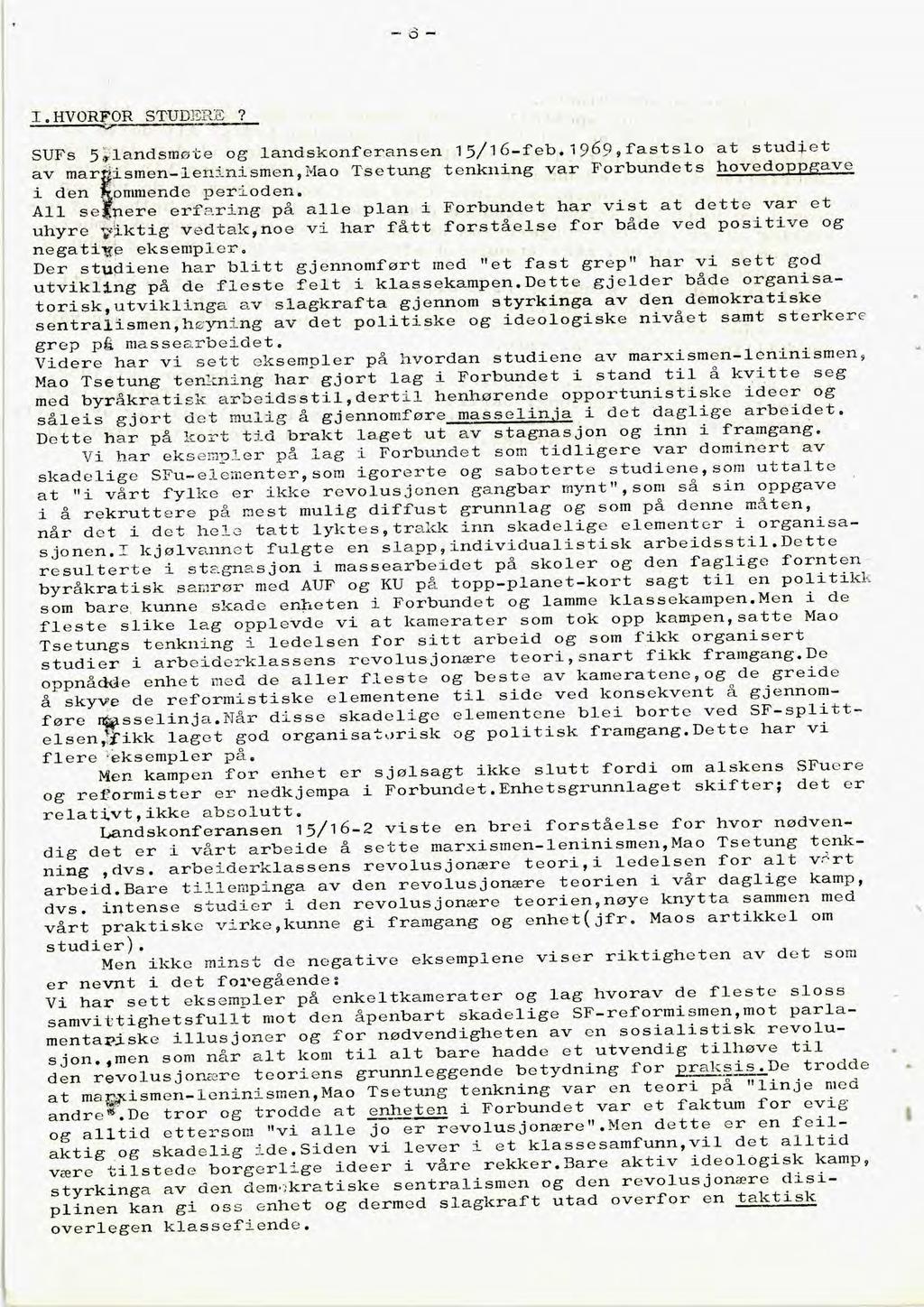 I.HVORFOR STUDERE? SUFs 5;landsmøte og landskonferansen 15/16-feb.1969,fastslo at studiet av mar 'ismen-leninismen,mao Tsetung tenkning var Forbundets hovedoppgave i den ommende perioden.