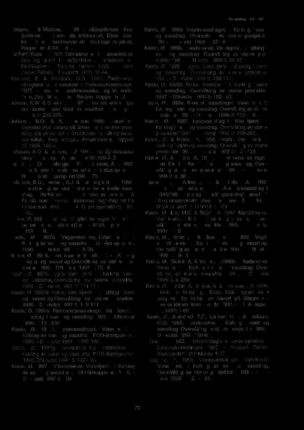 Hongve, D. & Matzow, D. 1984. Kalkingsforsøk i Frafjordelva. - Miljøverndepartementet, Direktoratet for vilt og ferskvannsfisk. Kalkingsprosjektet, Rapport nr. 8-84: 1-42. Huitfeldt-Kaas, H. 1922.