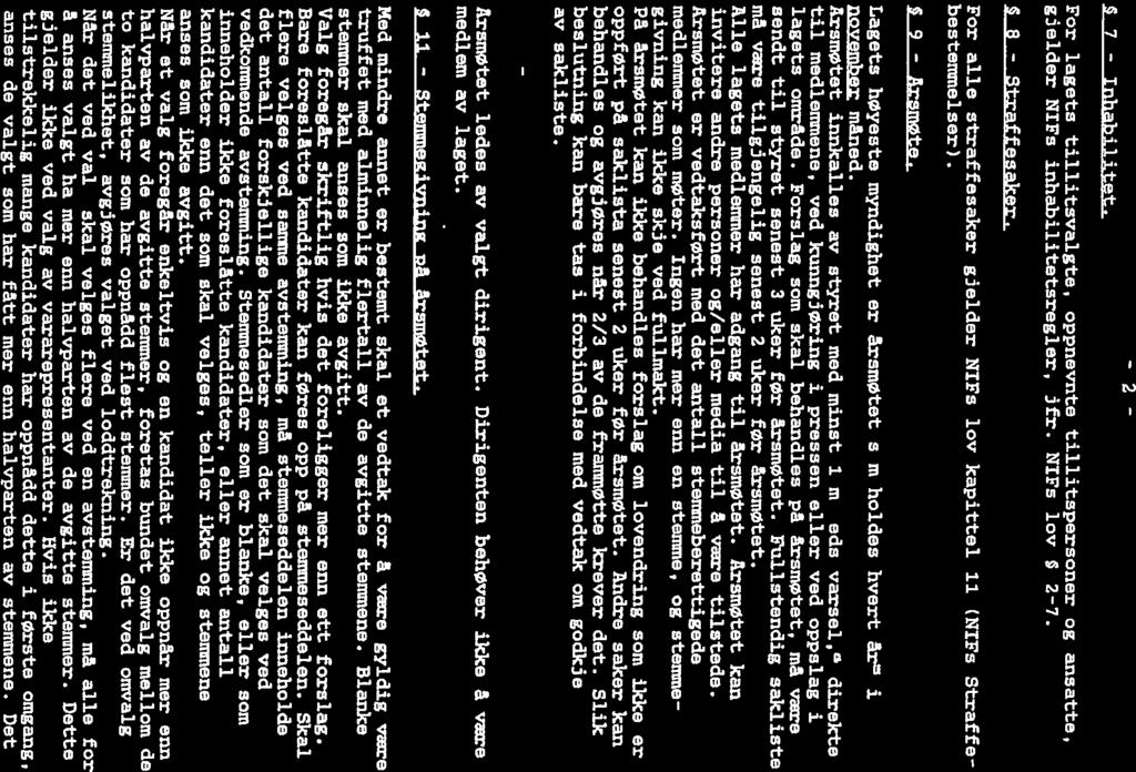 7 - Inhabilitet, 2 For lagets tillitsvalgte, oppnevnte tillitspersoner og ansatte, gjelder NIFs inhabilitetsregler, jfr. NIFs lov 2-7. 8 - Straffesaker.