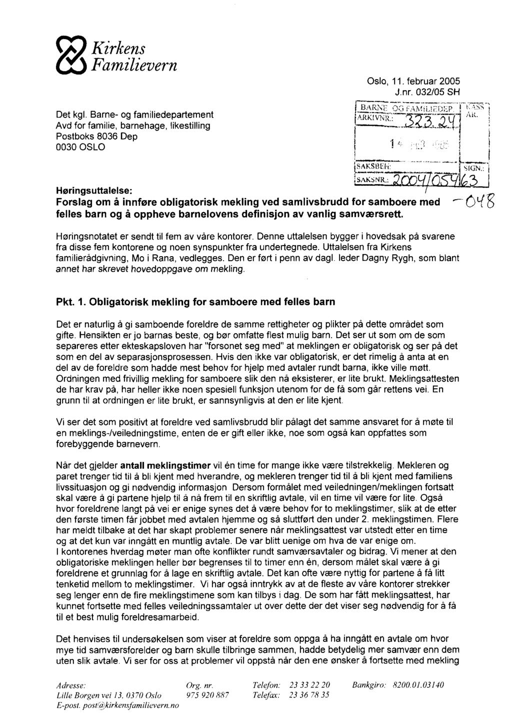 Kirkens 1? Familievern Det kgl. Barne- og familiedepartement Avd for familie, barnehage, likestilling Postboks 8036 Dep 0030 OSLO Oslo, 11. februar 2005 J.nr. 032/05 SH A KtV?v:::3 '21 ui r. IE. SIGN.