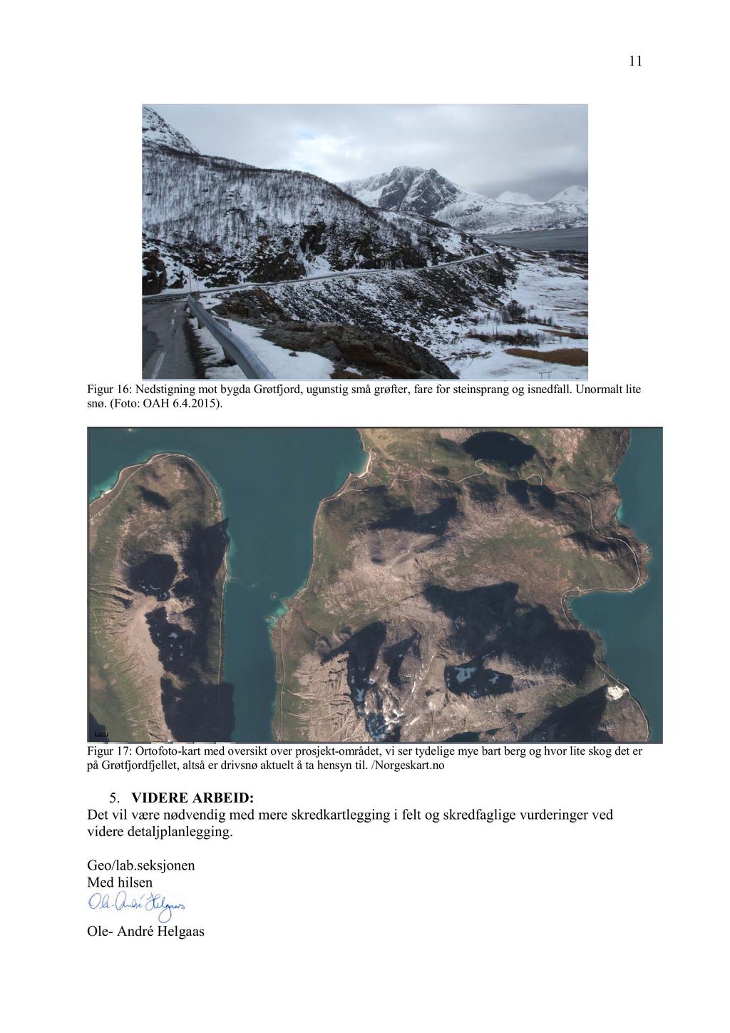 11 Figur 16 : N edstigning mot bygda Grøtfjord, ugunstig små grøfter, fare for steinsprang og isnedfall. Unormalt lite snø. (Foto: OAH 6.4.2015).