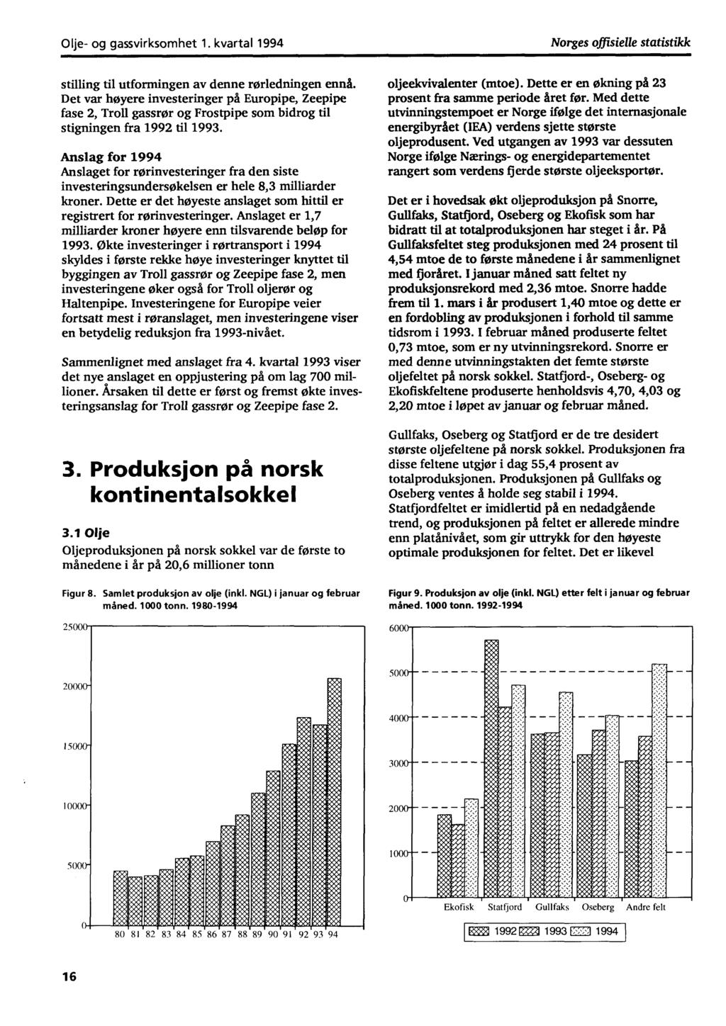 Olje og gassvirksomhet 1. kvartal 1994 Norges offisielle statistikk stilling til utformingen av denne rørledningen ennå.
